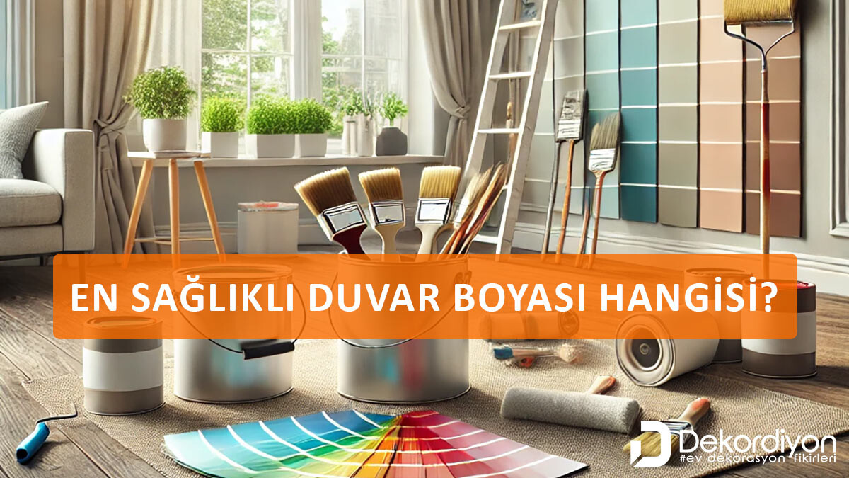 En Sağlıklı Duvar Boyası Hangisi? | En iyi iç Cephe Boyaları  