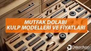 Mutfak Dolabı Kulp Modelleri ve Fiyatları 2025  