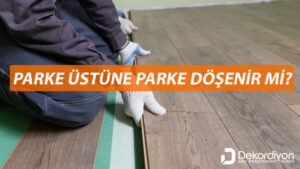 Parke Üstüne Parke Döşenir mi?  