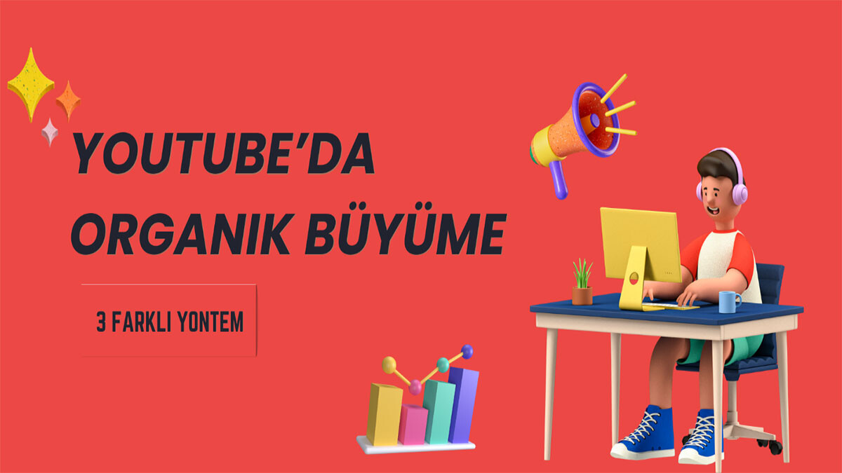 YouTube’da Organik Büyüme: 3 Farklı Yöntem  